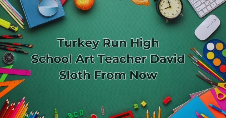 Turkey-Run-High-School-Art-Teacher-David-Sloth-From-Now